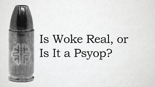 Is Woke Real, or Is It a Psyop?