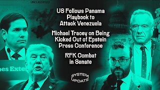 Trump and Rubio Apply Panama Regime Change Playbook to Venezuela; Michael Tracey is Kicked-Out of Epstein Press Conference; RFK Senate Hearing | SYSTEM UPDATE #508