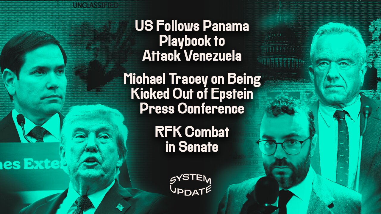 Trump and Rubio Apply Panama Regime Change Playbook to Venezuela; Michael Tracey is Kicked-Out of Epstein Press Conference; RFK Senate Hearing | SYSTEM UPDATE #508