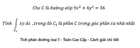 Toán Cao Cấp: Tích phân đường loại 1: Cho C là đường elip 9x^2+4y^2=36. Tính ∫_(C_1) xy ds