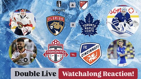 Florida Panthers @ Toronto Maple Leafs Rd2G5 & Toronto FC Vs. FC Cincinnati Double Live Watchalong
