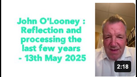 John O'Looney : Reflection and processing the last few years | 13th May 2025