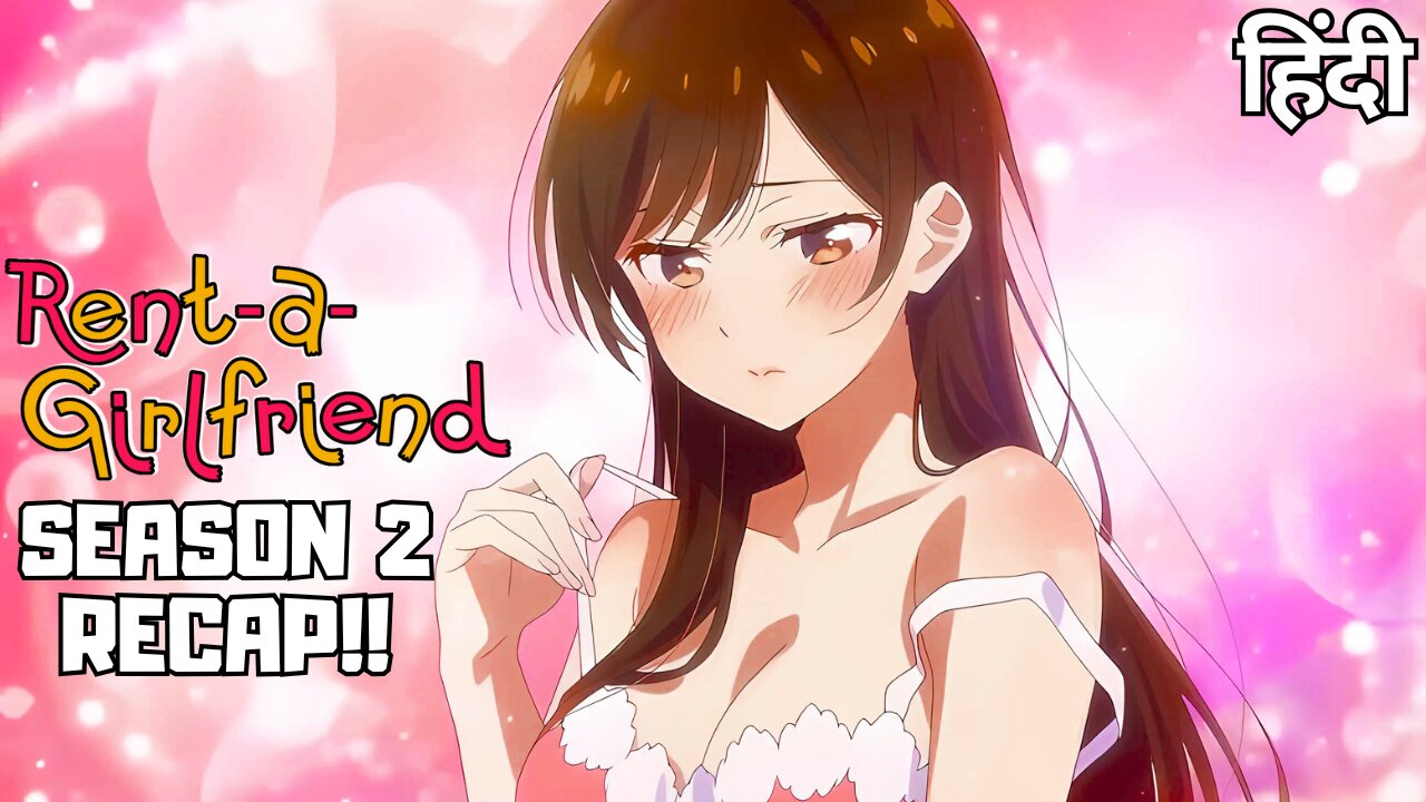 Rent-a-Girlfriend Season 2 Hindi Recap: From Fake Dates to Real Feelings