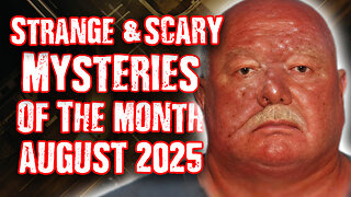 STRANGE & SCARY Mysteries of The Month - August 2025