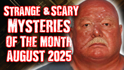STRANGE & SCARY Mysteries of The Month - August 2025