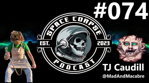TJ Caudill from Mad and Macabre | Space Corpse Pocast #074