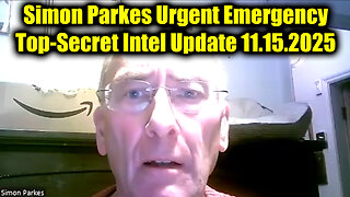 Simon Parkes Urgent Emergency 11.15.25 - Top-Secret Intel Update
