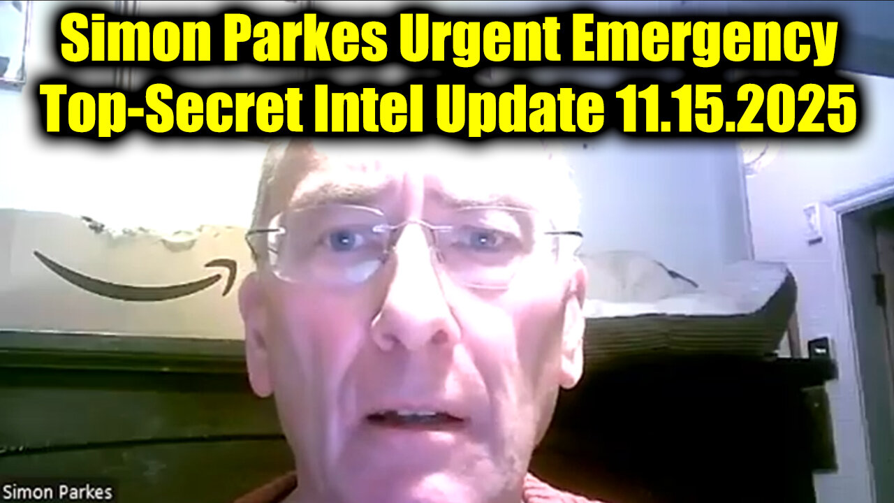 Simon Parkes Urgent Emergency 11.15.25 - Top-Secret Intel Update