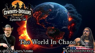 Cowboys & Indians Ep 56: The World In Chaos