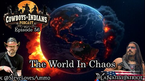Cowboys & Indians Ep 56: The World In Chaos