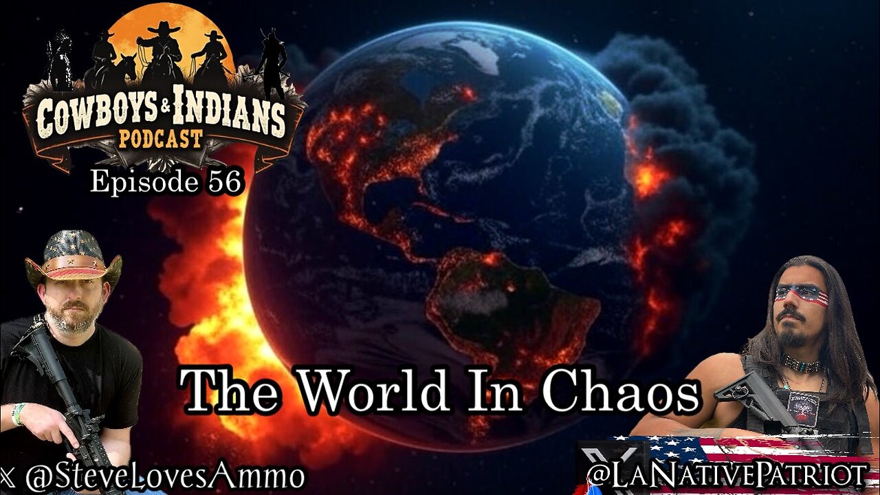 Cowboys & Indians Ep 56: The World In Chaos