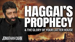Haggai's Prophecy & The Glory of Your Latter House | Jonathan Cahn Sermon