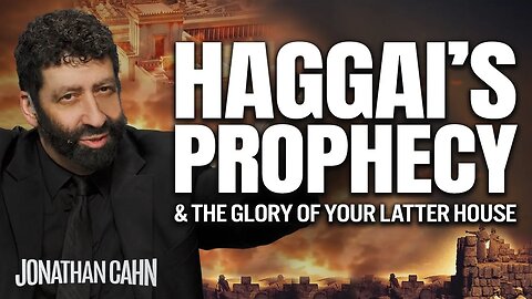 Haggai's Prophecy & The Glory of Your Latter House | Jonathan Cahn Sermon