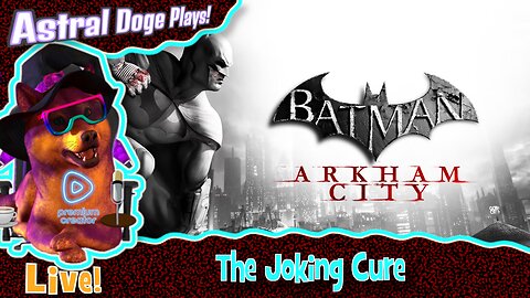 Batman: Arkham City ~LIVE!~ The Joking Cure