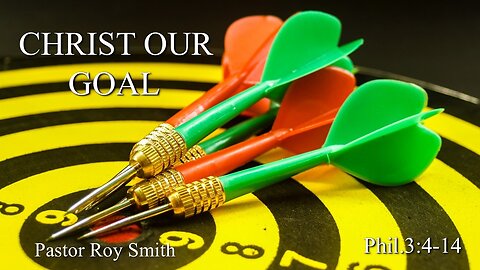 Christ Our Goal, Pastor Roy Smith, 05-14-2025