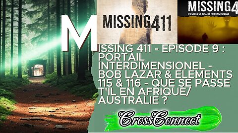 Missing 411 - Episode 9 : Que se passe t'il en Afrique et en Australie ? / Bob Lazar Part 2