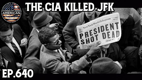 The CIA Killed JFK (Ep. 640)