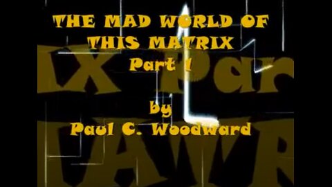 THE MAD WORLD OF THIS MATRIX Part 1 (Chapters 1- 5)