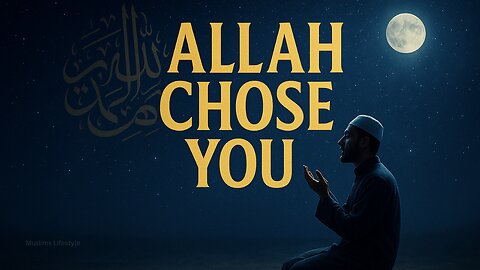 Why Allah Chose You? | A Message for Every Heart in Pain | Muslims Lifestyle