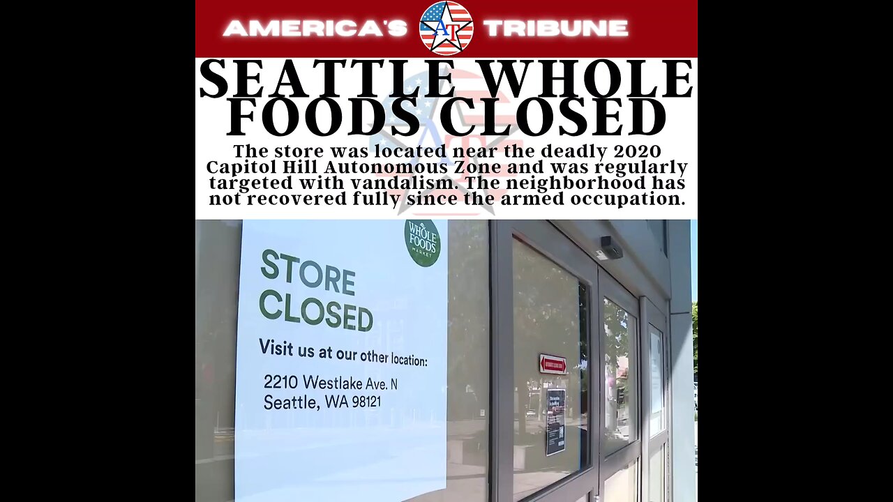 Seattle Whole Foods closes due to weak democrat policies allowing crime without punishment