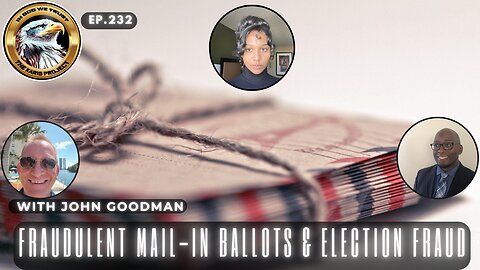 Ep. 232 – Fraudulent Mail-in Ballots and Election Fraud – A Truth Bombshell!