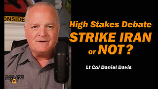 High Stakes Debate: Strike Iran or NOT? /Lt Col Daniel Davis