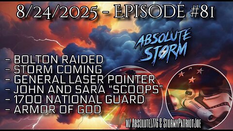 Absolute Storm Ep 81 8/24/25 7:30pm EDT Bolton|Storm Warning|1700 NG|Armor Of God