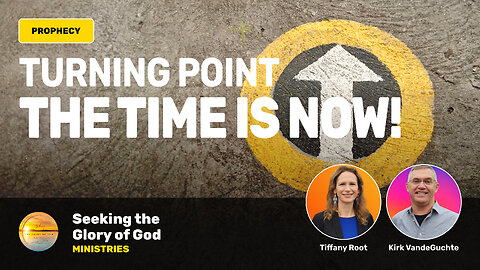 TURNING POINT - The Time is Now PROPHECY - Tiffany Root & Kirk VandeGuchte