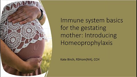 1. Immune system basics for the gestating mother: Introduction to homeoprophylaxis (28 min)