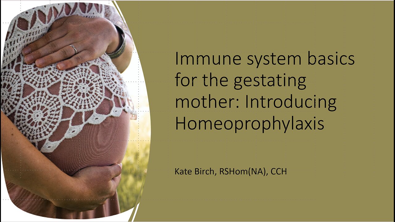 1. Immune system basics for the gestating mother: Introduction to homeoprophylaxis (28 min)