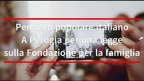 Pensiero popolare italiano, a Perugia per una legge sulla Fondazione per la famiglia