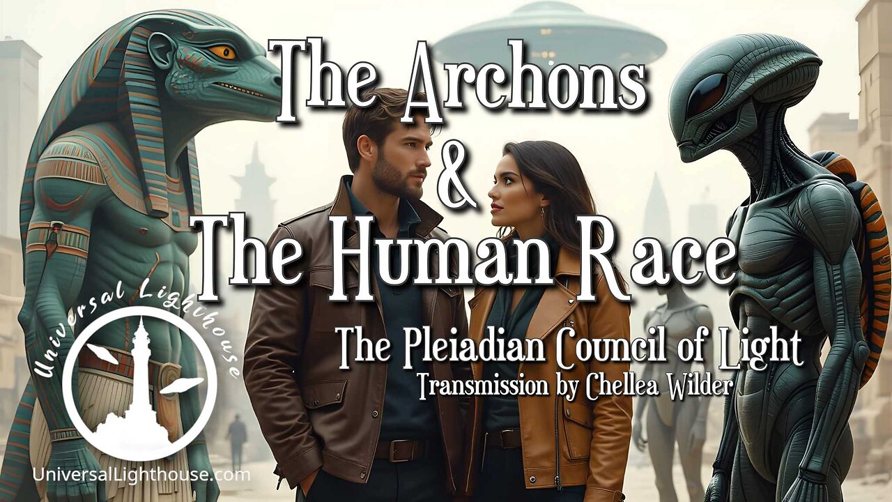 The Archons & The Human Race ~ The Pleiadian Council of Light ~ Chellea Wilder