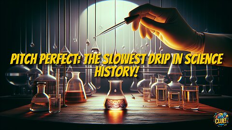 Pitch Perfect: The Slowest Drip in Science History!