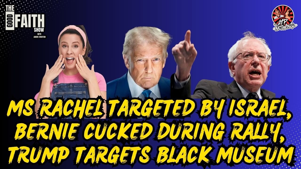 MS RACHEL TARGETED BY ISRAEL, BERNIE CUCKED DURING RALLY, TRUMP TARGETS BLACK MUSEUM