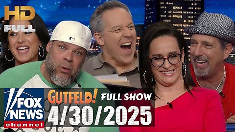 Gutfeld! (FULL EPISODE) I Wednesday April 30, 2025