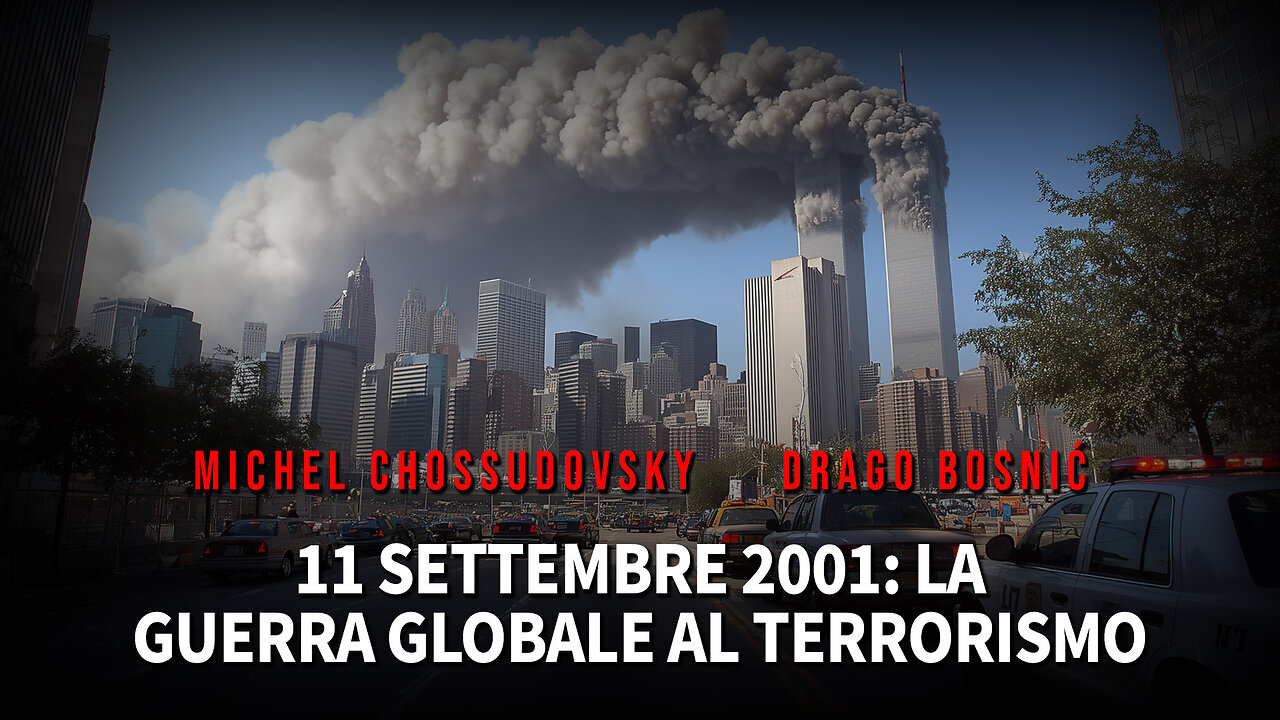 11 SETTEMBRE 2001: LA GUERRA GLOBALE AL TERRORISMO - MICHEL CHOSSUDOVSKY & DRAGO BOSNIĆ