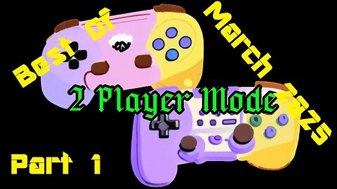 2 Player Mode's Best Moments of March 2025, Part 1