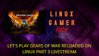 LET'S PLAY GEARS OF WAR RELOADED ON LINUX PART 3 LIVESTREAM