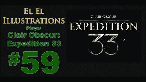 El El Plays Clair Obscure: Expedition 33 Final Episode: Dried In It's Tube