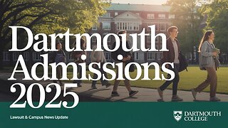 Dartmouth College Admissions 2025 | Recent Lawsuit & Campus Update