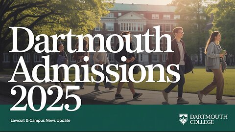 Dartmouth College Admissions 2025 | Recent Lawsuit & Campus Update
