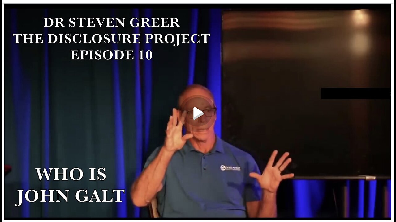 DR STEVEN GREER THE DISCLOSURE PROJECT EPISODE 10 FROM CE5 CRUISE. WHO IS JOHN GALT?