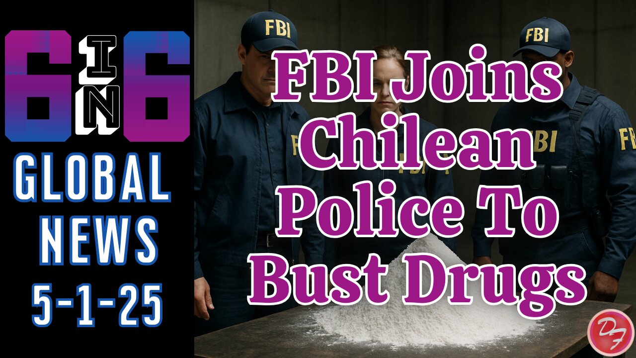 The FBI Partners With Chile And Cuba Turns To China - 6-in-6 - 5/1/25