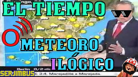 El tiempo meteoro-ilógico. Loquendo by Serjimbus