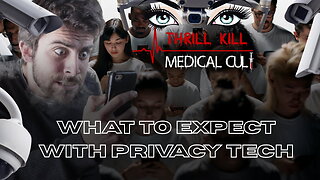 Thrill Kill Medical Cult 06/05/2025 What To Expect With Privacy Tech