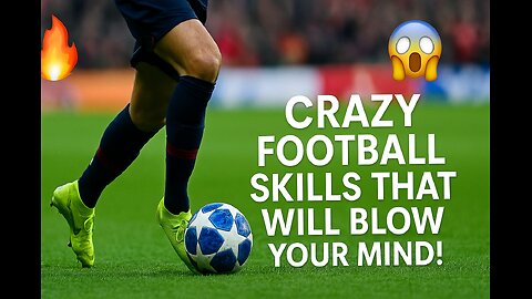 Crazy Football Skills That Will Blow Your Mind!