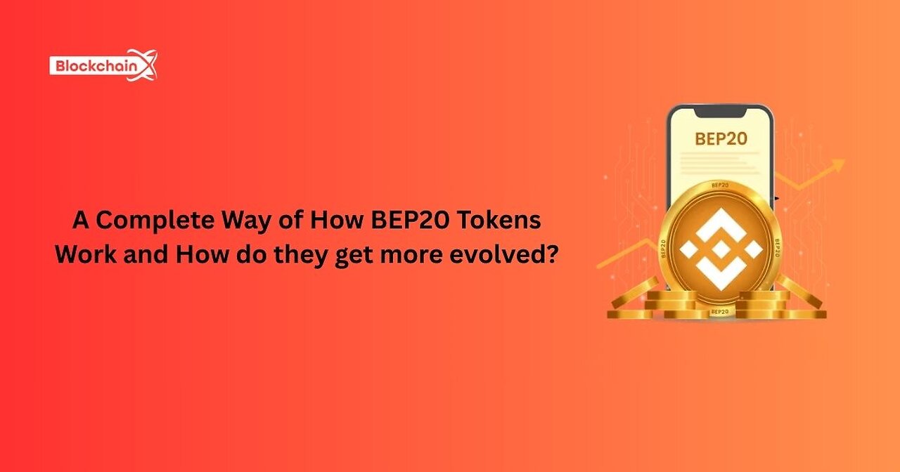 A Complete Way of How BEP20 Tokens Work and How do they get more evolved?