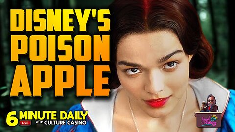 Snow White is the Poison Apple for Dismal Disney- 6 Minute Daily - March 19th