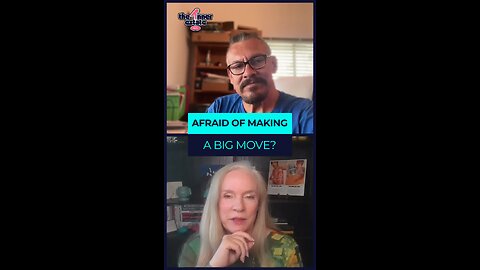 Afraid of making a big move?