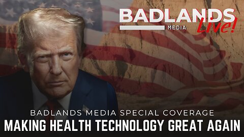 Badlands Media Special Coverage - President Trump: Making Health Technology Great Again